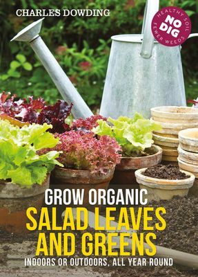 Grow Organic Salad Leaves and Greens - Indoors or Outdoors, All Year Round (Dowding Charles)(Paperback / softback)