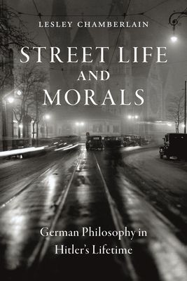Street Life and Morals - German Philosophy in Hitler's Lifetime (Chamberlain Lesley)(Pevná vazba)