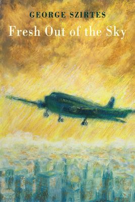 Fresh Out of the Sky (Szirtes George)(Paperback / softback)