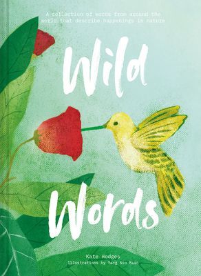Wild Words: How language engages with nature - A collection of international words that describe a natural phenomenon (Hodges Kate)(Pevná vazba)