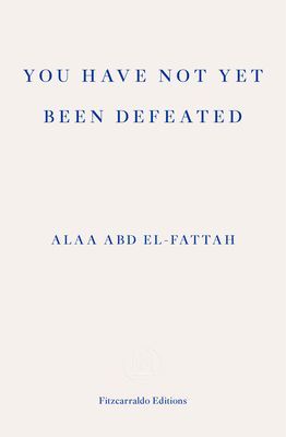 You Have Not Yet Been Defeated - Selected Writings 2011-2021 (Abd el-Fattah Alaa)(Paperback / softback)