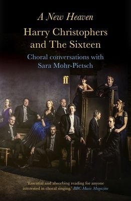 New Heaven - Harry Christophers and The Sixteen Choral conversations with Sara Mohr-Pietsch (Christophers Harry)(Paperback / softback)