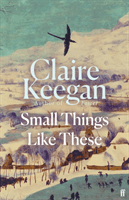 Small Things Like These - 'Absolutely beautiful'-Douglas Stuart, author of Shuggie Bain (Keegan Claire)(Pevná vazba)