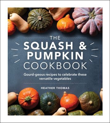 Squash and Pumpkin Cookbook - Gourd-geous recipes to celebrate these versatile vegetables (Thomas Heather)(Pevná vazba)