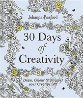30 Days of Creativity: Draw, Colour and Discover Your Creative Self (Basford Johanna)(Paperback / softback)