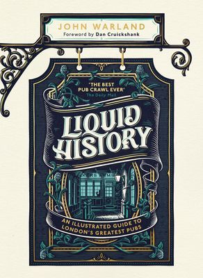 Liquid History - An Illustrated Guide to London's Greatest Pubs (Warland John)(Pevná vazba)