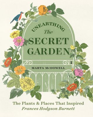 Unearthing The Secret Garden: The Plants and Places That Inspired Frances Hodgson Burnett (McDowell Marta)(Pevná vazba)