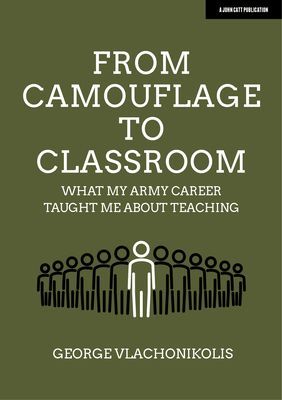 From Camouflage to Classroom - What my Army career taught me about teaching (Vlachonikolis George)(Paperback / softback)