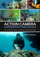 Action Camera Underwater Video Basics - The Essential Guide to Making Underwater Films (Goodman Jeff)(Paperback / softback)