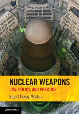 Nuclear Weapons - Law, Policy, and Practice (Casey-Maslen Stuart (University of Pretoria))(Paperback / softback)