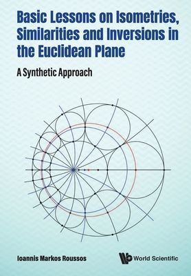 Basic Lessons On Isometries, Similarities And Inversions In The Euclidean Plane: A Synthetic Approach (Roussos Ioannis Markos (Hamline Univ Usa))(Paperback / softback)