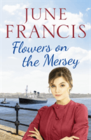 Flowers on the Mersey - An emotional saga of love and heartache (Francis June)(Paperback / softback)