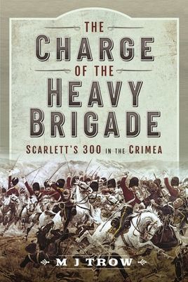 Charge of the Heavy Brigade - Scarlett s 300 in the Crimea (Trow M J)(Pevná vazba)