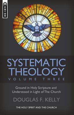 Systematic Theology (Volume 3) - The Holy Spirit and the Church (Kelly Douglas F.)(Pevná vazba)
