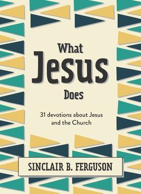 What Jesus Does - 31 Devotions about Jesus and the Church (Ferguson Sinclair B.)(Pevná vazba)