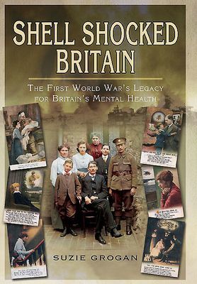 Shell Shocked Britain - The First World War's Legacy for Britain's Mental Health (Grogan Suzie)(Paperback / softback)
