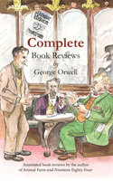 Complete book reviews by George Orwell - Annotated book reviews by the author of Animal Farm and Nineteen Eighty-Four(Paperback / softback)