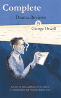 Complete drama reviews by George Orwell - Reviews of plays and films by the author of Animal Farm and Nineteen Eighty-Four(Paperback / softback)