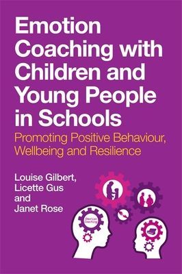 Emotion Coaching with Children and Young People in Schools: Promoting Positive Behavior, Wellbeing and Resilience (Gilbert Louise)(Paperback)