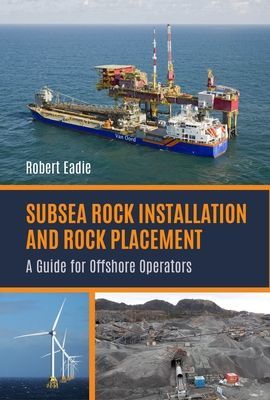 Subsea Rock Installation and Rock Placement - A Guide for Offshore Operators (Eadie Robert)(Pevná vazba)