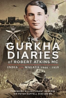 Gurkha Diaries of Robert Atkins MC - India and Malaya 1944 - 1958 (Robert Atkins MC)(Pevná vazba)