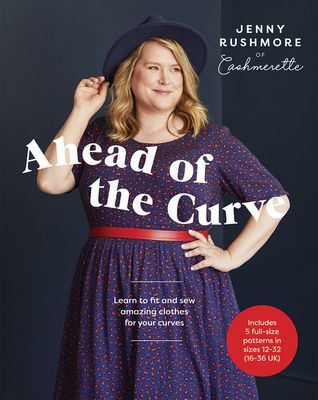 Ahead of the Curve - Learn to Fit and Sew Amazing Clothes for Your Curves (Rushmore Jenny)(Paperback / softback)