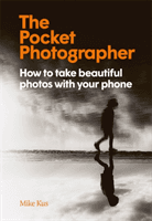 Pocket Photographer - How to take beautiful photos with your phone (Kus Mike)(Pevná vazba)