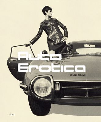 Auto Erotica - A grand tour through classic car brochures of the 1960s to 1980s (Trunk Jonny)(Paperback / softback)