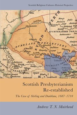 Scottish Presbyterianism Re-Established - The Case of Stirling and Dunblane, 1687-1710 (T N Muirhead Andrew)(Pevná vazba)