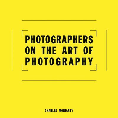Photographers on the Art of Photography (Moriarty Charles)(Pevná vazba)