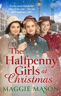 Halfpenny Girls at Christmas - A heart-warming and nostalgic festive family saga - the perfect winter read! (Mason Maggie)(Paperback / softback)