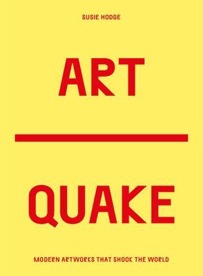 ArtQuake - The Most Disruptive Works in Modern Art (Susie Hodge)(Paperback / softback)
