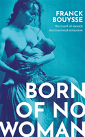 Born of No Woman - The Word-Of-Mouth International Bestseller (Bouysse Franck)(Pevná vazba)