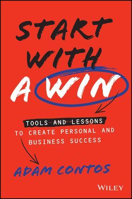 Start With a Win - Tools and Lessons to Create Personal and Business Success (Contos Adam)(Pevná vazba)