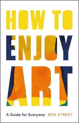 How to Enjoy Art - A Guide for Everyone (Street Ben)(Pevná vazba)