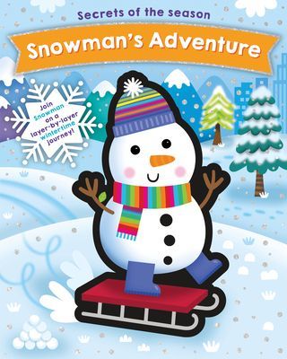 Snowman's Adventure - Join Snowman on a layer-by-layer wintertime journey!(Board book)