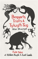 Boggarts, Trolls and Tylwyth Teg - Folk Tales of Hidden People and Lost Lands (Stevenson Peter)(Paperback / softback)