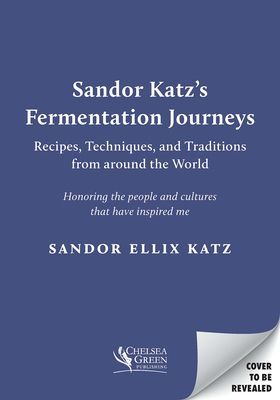 Sandor Katz's Fermentation Journeys - Recipes, Techniques, and Traditions from around the World (Katz Sandor Ellix)(Pevná vazba)