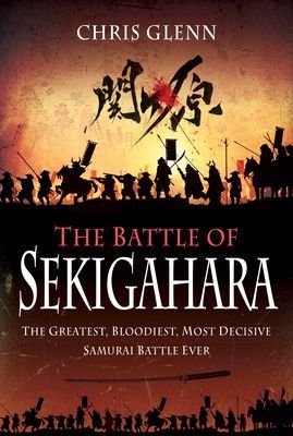 Battle of Sekigahara - The Greatest, Bloodiest, Most Decisive Samurai Battle Ever (Glenn Chris)(Pevná vazba)