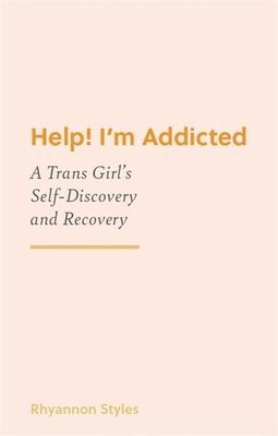 Help! I'm Addicted - A Trans Girl's Self-Discovery and Recovery (Styles Rhyannon)(Paperback / softback)