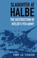 Slaughter at Halbe - The Destruction of Hitler's 9th Army (Tissier Tony)(Paperback / softback)