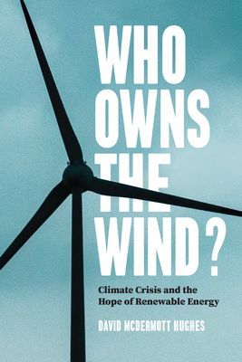 Who Owns the Wind? - Climate Crisis and the Hope of Renewable Energy (Hughes David McDermott)(Paperback / softback)