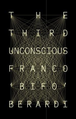 Third Unconscious - The Psychosphere in the Viral Age (Berardi Franco)(Pevná vazba)