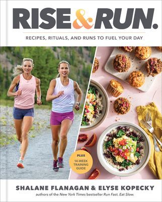 Rise and Run - Recipes, Rituals and Runs to Fuel Your Day: A Cookbook (Flanagan Shalane)(Pevná vazba)