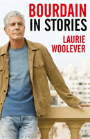 Bourdain - In Stories (Laurie Woolever Woolever)(Paperback)