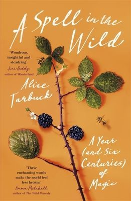 Spell in the Wild - A Year (and six centuries) of Magic (Tarbuck Alice)(Paperback / softback)