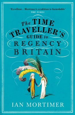 Time Traveller's Guide to Regency Britain (Mortimer Ian)(Paperback / softback)