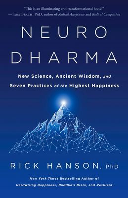 Neurodharma - New Science, Ancient Wisdom, and Seven Practices of the Highest Happiness