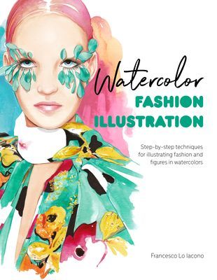 Watercolor Fashion Illustration - Step-by-step techniques for illustrating fashion and figures in watercolors (Lo Iacono Francesco)(Paperback / softback)