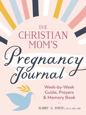 Christian Mom's Pregnancy Journal - Week-By-Week Guide, Prayers, and Memory Book (Smith Aubry G. (Aubry G. Smith))(Paperback / softback)